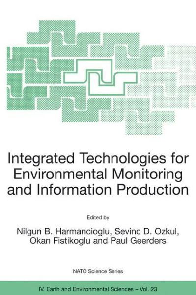 Cover for Nilgun B Harmancioglu · Integrated Technologies for Environmental Monitoring and Information Production - NATO Science Series IV (Paperback Bog) [Softcover reprint of the original 1st ed. 2003 edition] (2003)