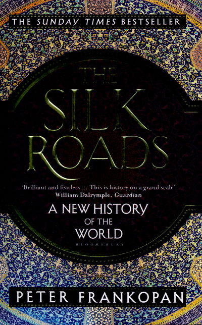 The Silk Roads: A New History of the World - Professor Peter Frankopan - Kirjat - Bloomsbury Publishing PLC - 9781408839997 - keskiviikko 1. kesäkuuta 2016