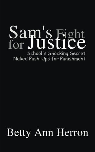Cover for Betty Ann Herron · Sam's Fight for Justice: School's Shocking Secret Naked Push-ups for Punishement (Paperback Book) (2003)