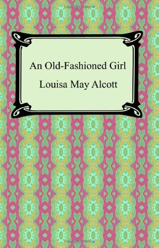 Cover for Louisa May Alcott · An Old-Fashioned Girl (Pocketbok) (2007)