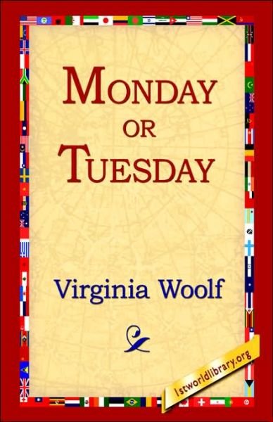 Monday or Tuesday - Virginia Woolf - Bøger - 1st World Library - Literary Society - 9781421807997 - 20. februar 2006