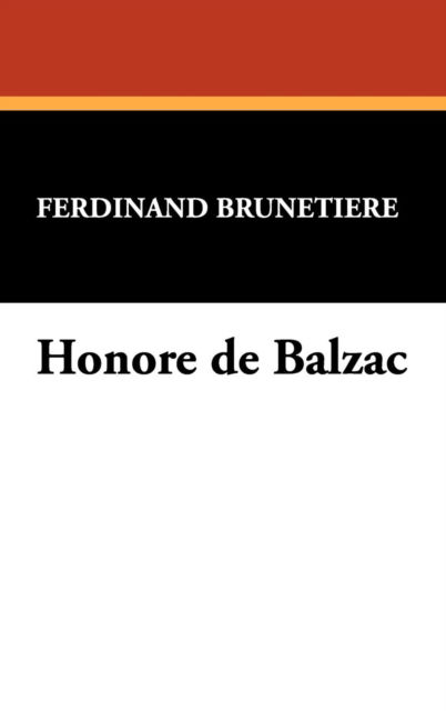 Honore De Balzac - Ferdinand Brunetiere - Books - Wildside Press - 9781434483997 - September 1, 2007