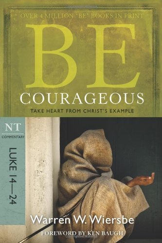 Cover for Warren W. Wiersbe · Be Courageous ( Luke 14- 24 ) (Paperback Book) [New edition] (2010)