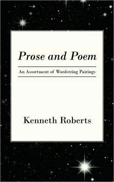 Cover for Kenneth Roberts · Prose and Poem: an Assortment of Wordstring Pairings (Paperback Book) (2009)