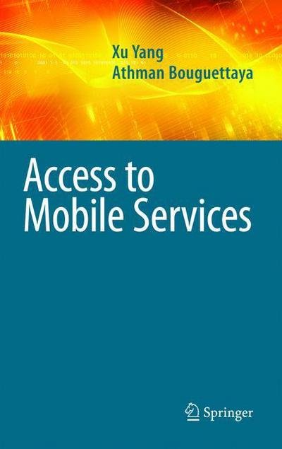 Cover for Xu Yang · Access to Mobile Services - Advances in Database Systems (Paperback Book) [Softcover Reprint of Hardcover 1st Ed. 2009 edition] (2010)