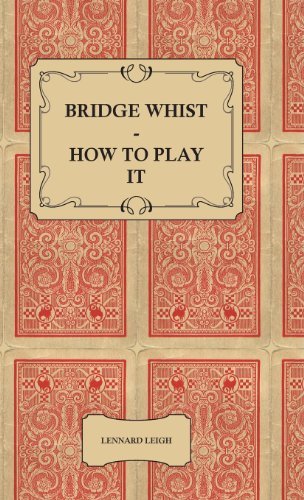 Cover for Lennard Leigh · Bridge Whist - How to Play It - with Full Direction, Numerous Examples, Analyses, Illustrative Deals, and a Complete Code of Laws, with Notes Indicati (Hardcover Book) (2009)