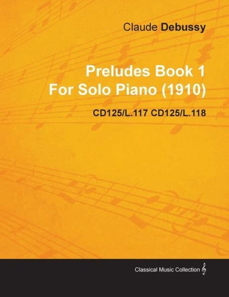 Cover for Claude Debussy · Preludes Book 1 by Claude Debussy for Solo Piano (1910) Cd125/l.117 Cd125/l.118 (Paperback Book) (2010)