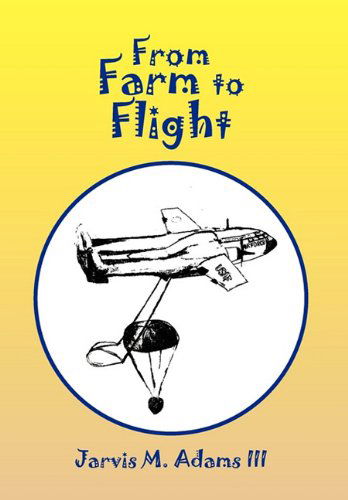 Cover for Jarvis M. III Adams · From Farm to Flight (Hardcover Book) (2010)