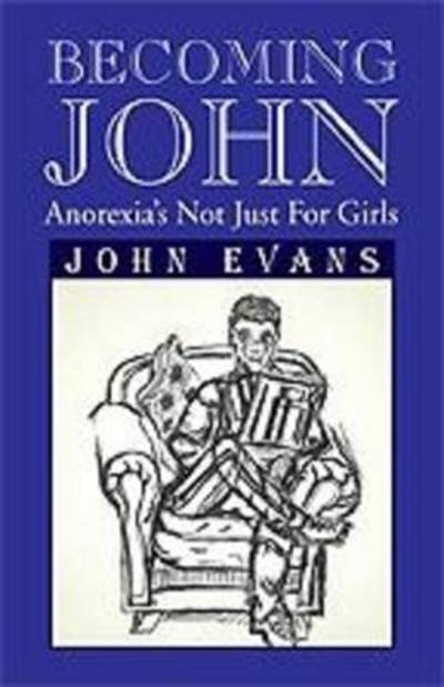 Cover for John Evans · Becoming John: Anorexia's Not Just for Girls (Innbunden bok) (2011)