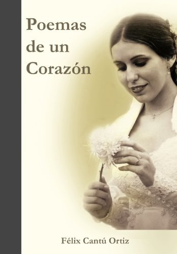 Cover for Félix Cantú Ortiz · Poemas De Un Corazón (Hardcover bog) [Spanish edition] (2011)
