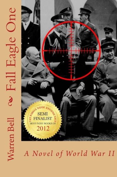 Fall Eagle One: a Novel of World War II - Warren Bell - Books - CreateSpace Independent Publishing Platf - 9781467926997 - January 8, 2012