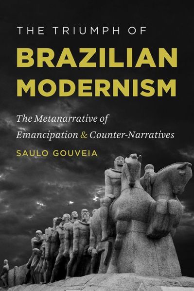 Cover for Saulo Gouveia · The Triumph of Brazilian Modernism: The Metanarrative of Emancipation and Counter-Narratives - Romance Languages and Literature (Paperback Book) (2013)