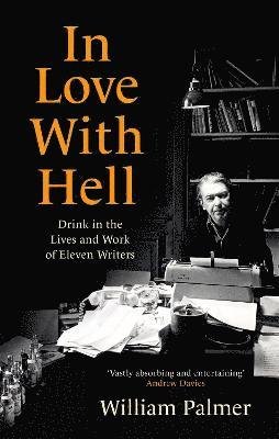 Cover for William Palmer · In Love with Hell: Drink in the Lives and Work of Eleven Writers (Taschenbuch) (2022)