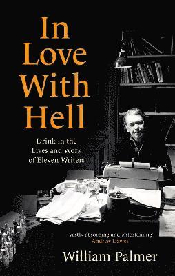 Cover for William Palmer · In Love with Hell: Drink in the Lives and Work of Eleven Writers (Paperback Book) (2022)