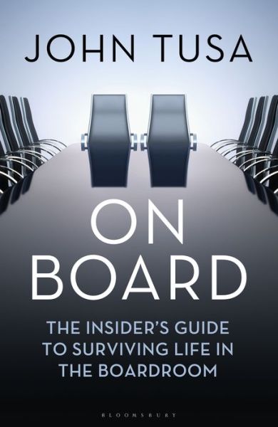 On Board: The Insider's Guide to Surviving Life in the Boardroom - John Tusa - Books - Bloomsbury Publishing PLC - 9781472975997 - October 20, 2020