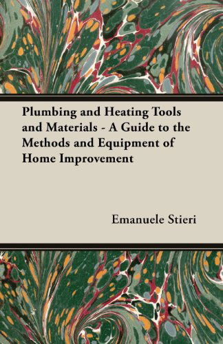 Cover for Emanuele Stieri · Plumbing and Heating Tools and Materials - a Guide to the Methods and Equipment of Home Improvement (Paperback Book) (2013)