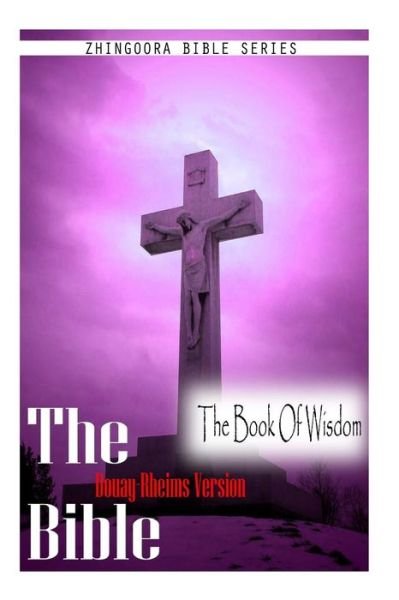 The Bible, Douay Rheims Version- the Book of Wisdom - Douay Rheims - Livros - CreateSpace Independent Publishing Platf - 9781475271997 - 1 de maio de 2012
