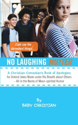 Cover for Baby Christian · No Laughing Mutter: a Christian Comedian's Book of Apologies for Unkind Jokes Made Under His Breath About Others - All in the Name of Mean-spirited Humor (Paperback Book) (2013)