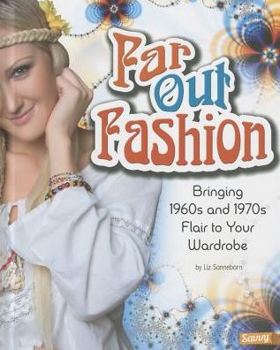 Cover for Liz Sonneborn · Far out Fashion: Bringing 1960s and 1970s Flair to Your Wardrobe (Fashion Forward) (Hardcover Book) (2014)