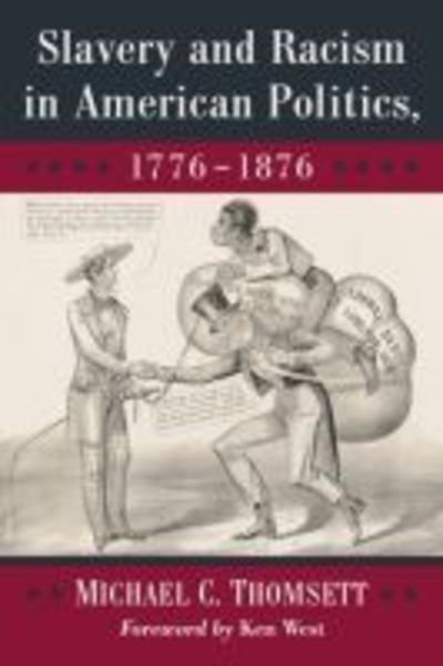 Cover for Michael C. Thomsett · Slavery and Racism in American Politics, 1776-1876 (Paperback Book) (2019)