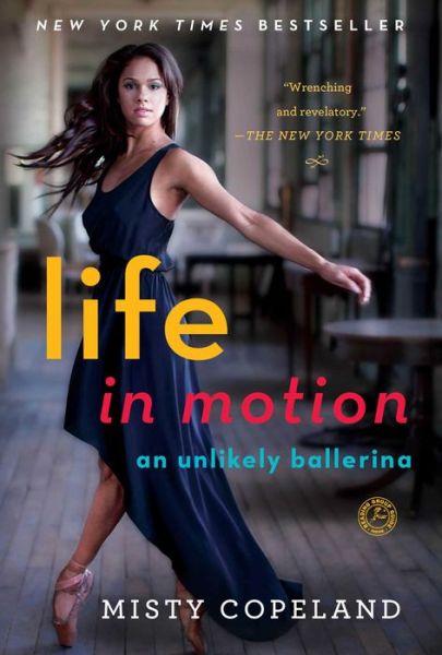 Cover for Misty Copeland · Life in Motion: an Unlikely Ballerina (Paperback Book) [Reprint edition] (2014)