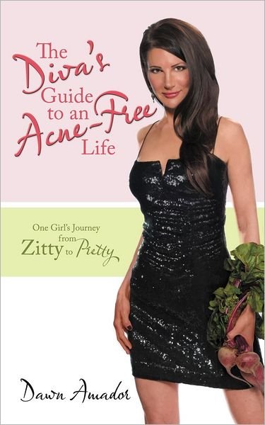 Cover for Dawn Amador · The Diva's Guide to an Acne-free Life: One Girl's Journey from Zitty to Pretty (Paperback Book) (2012)