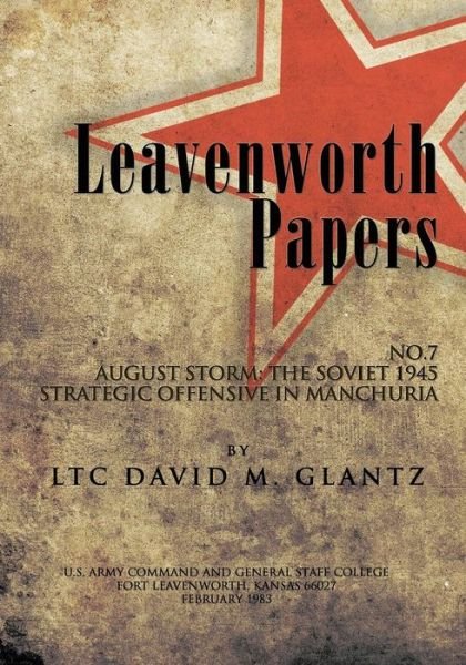 Cover for Ltc David M Glantz · Leavenworth Paperws, August Storm: the Soviet 1945 Strategic Offensive in Manchuria (Taschenbuch) (2012)