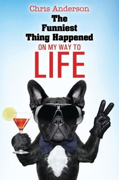 Cover for Chris Anderson · The Funniest Thing Happened On My Way to Life (Paperback Book) (2015)