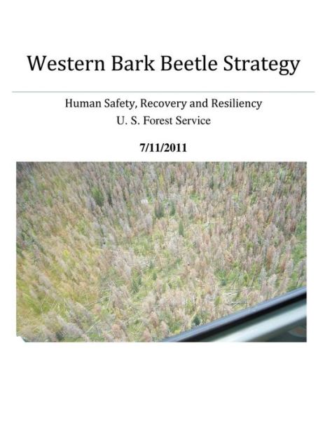 Western Bark Beetle Strategy - U S Forest Service - Books - Createspace - 9781479314997 - August 15, 2012