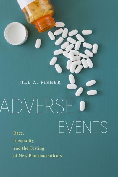 Cover for Jill A. Fisher · Adverse Events: Race, Inequality, and the Testing of New Pharmaceuticals - Anthropologies of American Medicine: Culture, Power, and Practice (Hardcover Book) (2020)