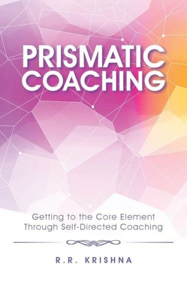 Cover for R R Krishna · Prismatic Coaching: Getting to the Core Element Through Self-directed Coaching (Taschenbuch) (2015)