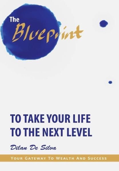 Cover for Dilan de Silva · The Blueprint to Take Your Life to the Next Level (Gebundenes Buch) (2019)