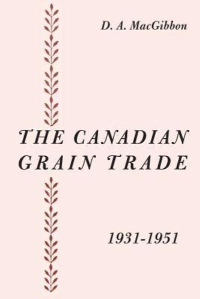 Cover for Duncan a Macgibbon · The Canadian Grain Trade 1931-1951 (Paperback Book) (1952)