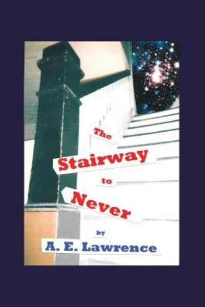 Cover for A E Lawrence · The Stairway to Never (Paperback Book) (2016)