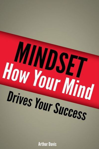 Cover for Arthur Davis · Mindset: How Your Mind Drives Your Success (Pocketbok) (2013)