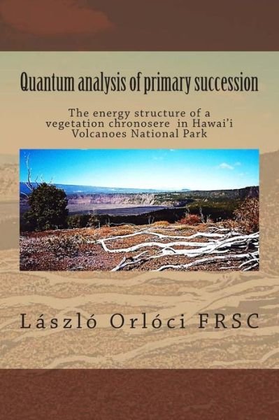 Cover for Laszlo Orloci · Quantum Analysis of Primary Succession: the Energy Structure of a Vegetation Chronosere in Hawaii Volcanoes National Park (Paperback Book) (2013)