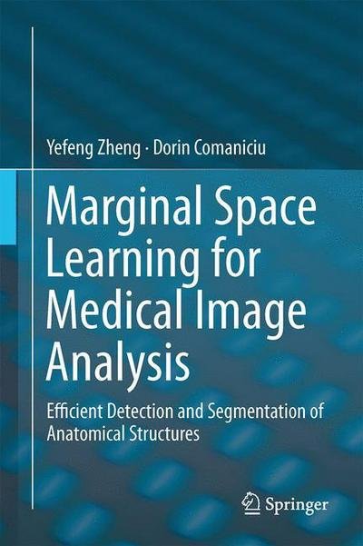 Cover for Yefeng Zheng · Marginal Space Learning for Medical Image Analysis: Efficient Detection and Segmentation of Anatomical Structures (Innbunden bok) [2014 edition] (2014)