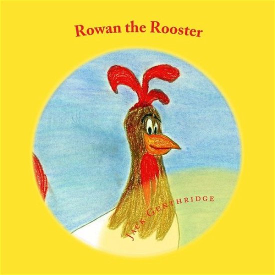 Cover for Jack Gunthridge · Rowan the Rooster (Paperback Book) (2013)