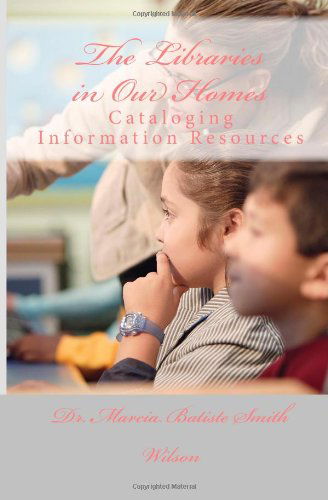 Cover for Dr. Marcia Batiste Smith Wilson · The Libraries in Our Homes: Cataloging Information Resources (Taschenbuch) (2014)