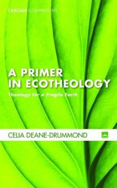 Cover for Celia Deane-Drummond · A Primer in Ecotheology - Cascade Companions (Paperback Book) (2017)