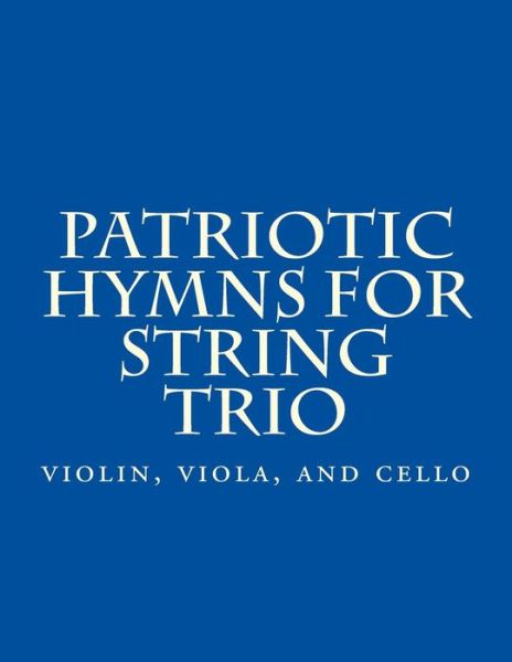 Cover for Case Studio Productions · Patriotic Hymns for String Trio: Violin, Viola, and Cello (Paperback Book) (2014)