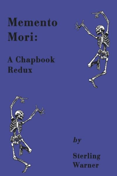 Memento Mori: a Chapbook Redux - Sterling Warner - Books - Createspace - 9781499549997 - May 13, 2015