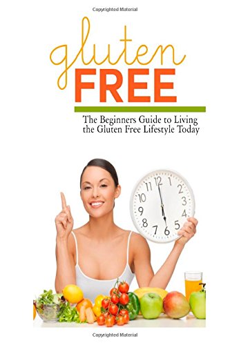 Gluten Free: the Beginner's Guide to Living the Gluten-free Lifestyle Today - Sarah Hampton - Książki - CreateSpace Independent Publishing Platf - 9781500119997 - 8 czerwca 2014