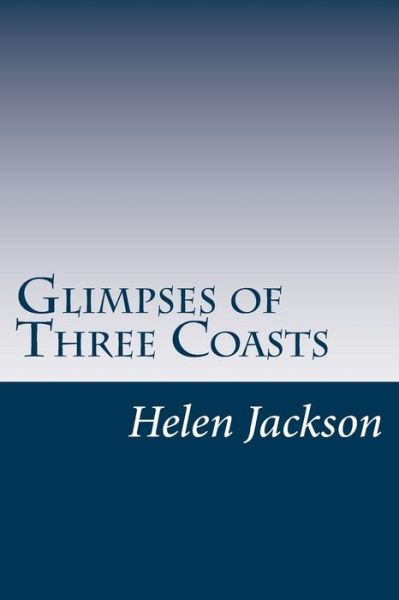 Cover for Helen Hunt Jackson · Glimpses of Three Coasts (Paperback Book) (2014)