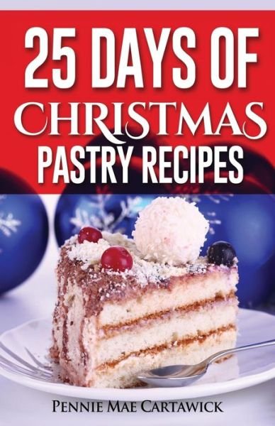 Cover for Pennie Mae Cartawick · 25 Day of Christmas Pastry Recipes (Paperback Bog) (2014)