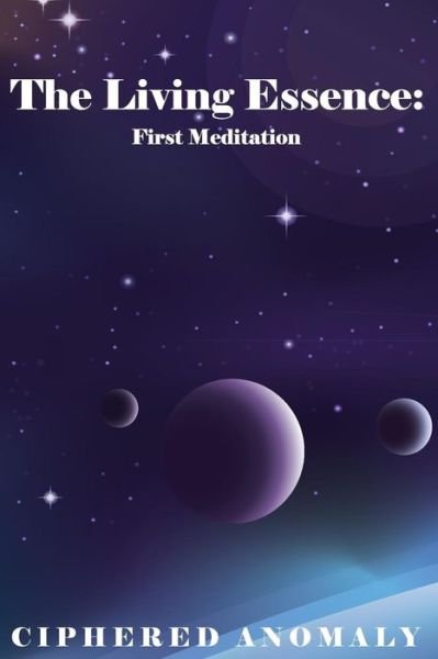 Cover for Ciphered Anomaly · The Living Essence: First Meditation (Pocketbok) (2015)
