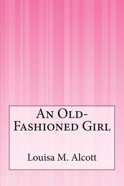 Cover for Louisa M Alcott · An Old-fashioned Girl (Paperback Book) (2014)