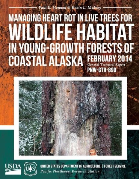 Cover for United States Department of Agriculture · Managing Heart Rot in Live Trees for Wildlife Habitat in Young-growth Forests of Coastal Alaska (Pocketbok) (2015)