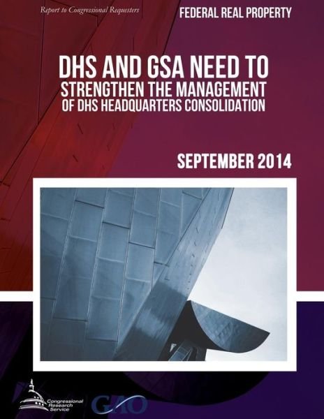 Cover for United States Government Accountability · Federal Real Property Dhs and Gsa Need to Strengthen the Management of Dhs Headquarters Consolidation (Paperback Bog) (2015)