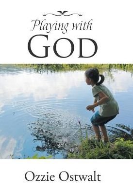 Cover for Ozzie Ostwalt · Playing with God (Gebundenes Buch) (2016)